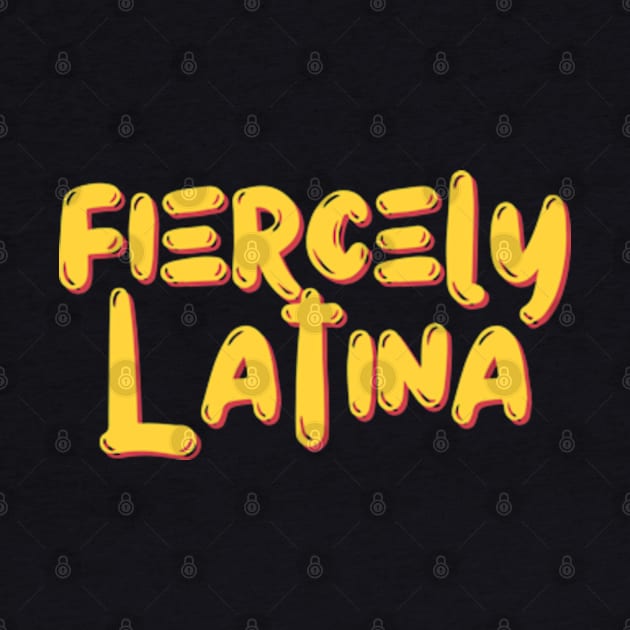 Fiercely Latina Latina by SheCanBoss